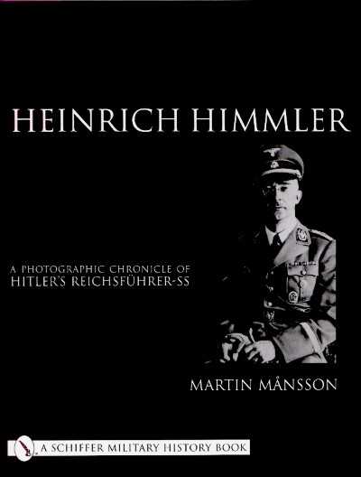 Heinrich himmler. a photographic chronicle of hitler’s reichsfuhrer-ss