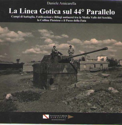 La linea gotica sul 44 parallelo (media valle del serchio, collina pistoiese, passo della futa)