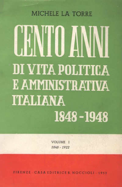 Cento anni di vita politica e amministrativa italiana 1848-1948 volumi i-ii