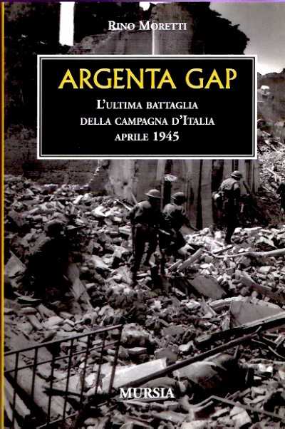 Argenta gap. l’ultima battaglia della campagna d’italia aprile 1945