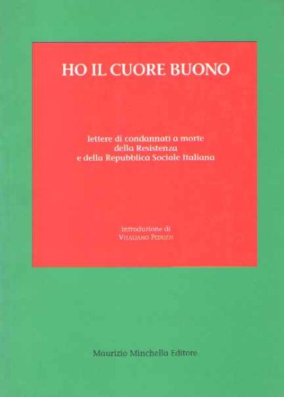 Ho il cuore buono. lettere di condannati a morte della resistenza e della rsi