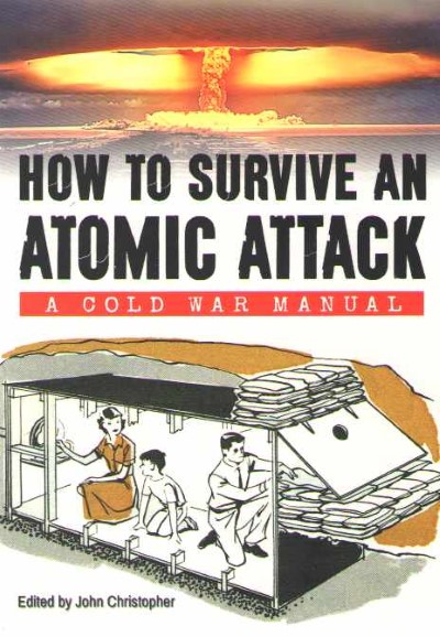 How to survive an atomic attack. a cold war manual