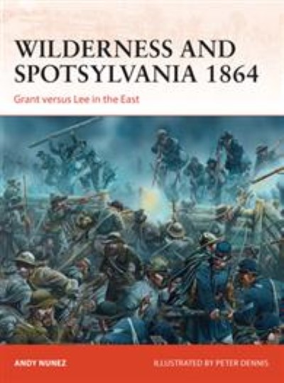 Cam267 wilderness and spotsylvania 1864. grant versus lee in the east