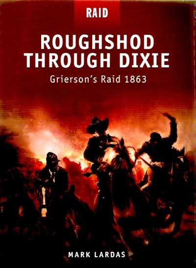 Raid12 roughshod through dixie. grierson’s raid 1863