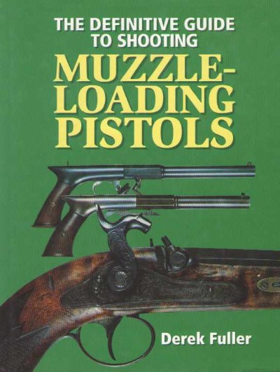 The definitive guide to shooting muzzle-loading pistols