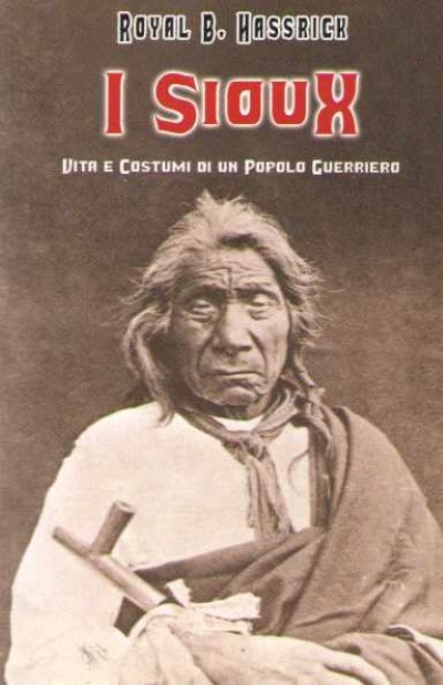 I sioux. vita e costumi di un popolo guerriero