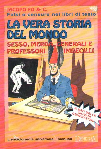 La vera storia del mondo. sesso, merda, generali e professori imbecilli