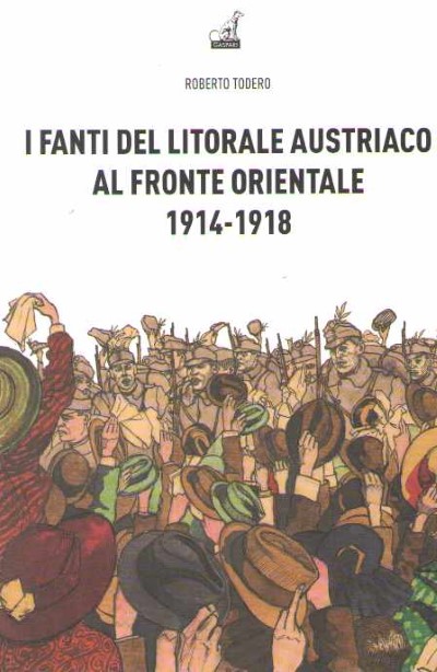 I fanti del litorale austriaco al fronte orientale 1914-1918