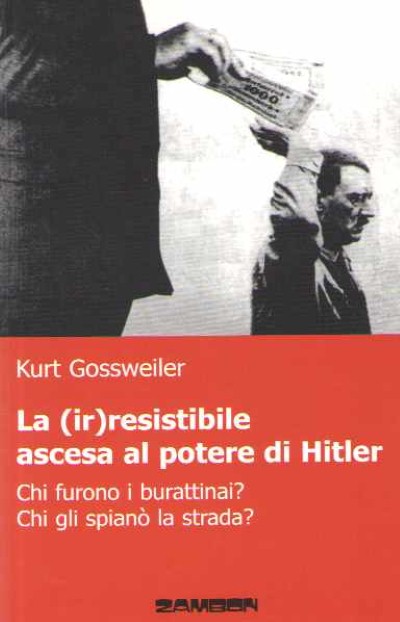 La (ir)resistibile ascesa al potere di hitler. chi furono i burattinai? chi gli spiano’ la strada?