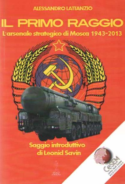 Il primo raggio. l’arsenale strategico di mosca 1943-2013