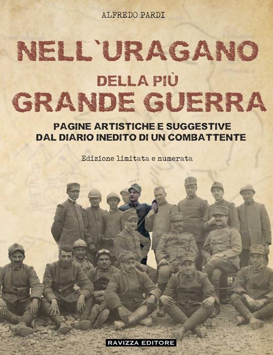 Nell’uragano della più Grande Guerra. Pagine artistiche e suggestive dal diario di un combattente. Ediz. numerata