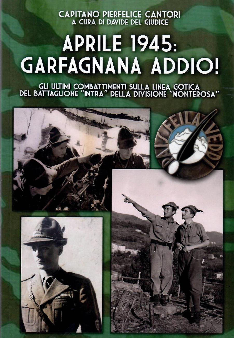 Aprile 1945: Garfagnana addio. Gli ultimi combattimenti sulla linea Gotica del battaglione Intra della divisione Monterosa