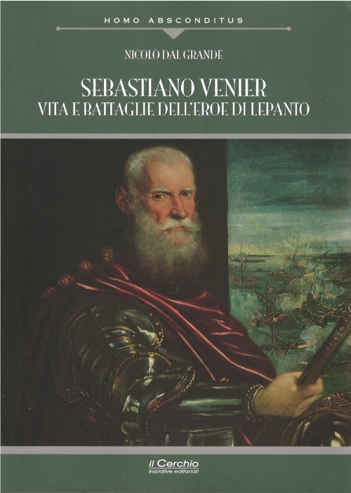 Sebastiano Venier. Vita e battaglie dell’eroe di Lepanto